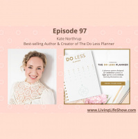 Episode 97 - Accomplish More by Doing Less with Kate Northrup