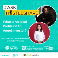 #AskHustleshare 3 - What Is An Ideal Profile Of An Angel Investor? w/ Joan Yao - VP of Investments, Kickstart Ventures