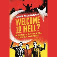 Football á la Turca - S1E22 (July 25th 2019) Interview /w John McManus (author of Welcome to Hell)