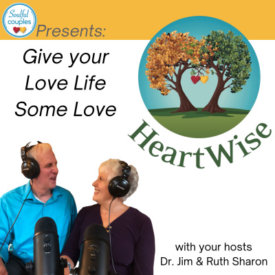 Soulful Couples: Give Your Love Life Some Love With Dr. Jim And Ruth Sharon