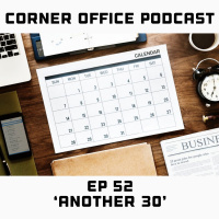 Corner Office Podcast Ep 52 | Another 30