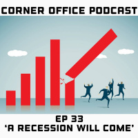 Corner Office Podcast Ep 33 | A recession Will Come