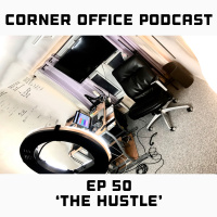 Corner Office Podcast Ep 50 | The Hustle