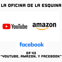 La Oficina De La Esquina Ep 43 | Youtube, Amazon, Y Facebook