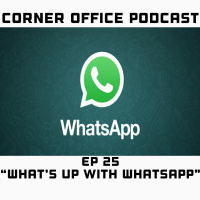 Corner Office Podcast Ep 25 | Whats Up With WhatsApp