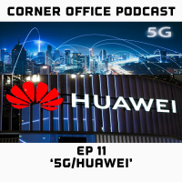 Corner Office Podcast Ep 11 | 5G/Huawei