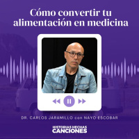 394. Cómo convertir tu alimentación en medicina - Dr. Carlos Jaramillo con Nayo Escobar