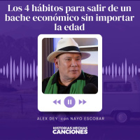 438. Los 4 hábitos para salir de un bache económico sin importar la edad - Alex Dey con Nayo Escobar