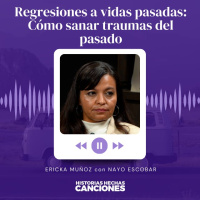 410. Regresiones a vidas pasadas: Cómo sanar traumas del pasado - Ericka Muñoz con Nayo Escobar