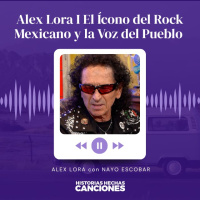 483. Alex Lora I El Ícono del Rock Mexicano y la Voz del Pueblo en Entrevista con Nayo Escobar