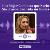 439. Una Mujer Completa que Nació Sin Brazos: Una vida sin límites - Adriana Macías con Nayo Escobar
