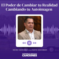 508. El Poder de Cambiar tu Realidad Cambiando tu Autoimagen - Memo Serrano con Nayo Escobar