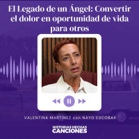 469. El Legado de un Ángel: Convertir el dolor en oportunidad de vida para otros - Valentina Martinez con Nayo Escobar