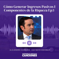 441. Cómo Generar Ingresos Pasivos I Componentes de la Riqueza Ep3 - Alejandro Cardona y Nayo Escobar