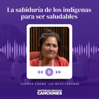 419.La sabiduría de los indígenas para ser saludables - Chenoa Egawa con Nayo Escobar