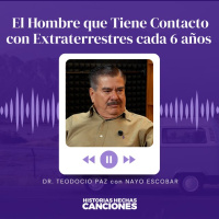 517. El Hombre que Tiene Contacto con Extraterrestres cada 6 años - Teodocio Paz
