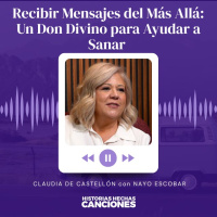 482. Recibir Mensajes del Más Allá: Un Don Divino para Ayudar a Sanar - Claudia de Castellón