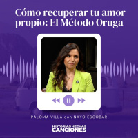 393. Cómo recuperar tu amor propio: El Método Oruga - Paloma Villa con Nayo Escobar
