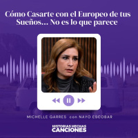 422. Cómo Casarte con el Europeo de tus Sueños... No es lo que parece - Michelle Garres con Nayo Escobar