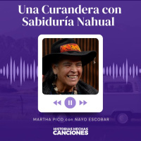 446. Una Curandera con Sabiduría Nahual - Abuela Martha Pico con Nayo Escobar
