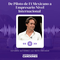 388. De piloto de F1 Mexicano a empresario nivel internacional - Esteban Gutiérrez con Nayo Escobar