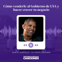 413. Cómo venderle al Gobierno de USA y hacer crecer tu negocio - Santo González con Nayo Escobar