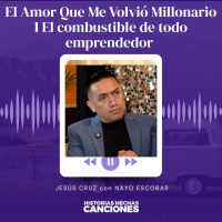 474. El Amor Que Me Volvió Millonario I El combustible de todo emprendedor - Jesús Cruz y Familia