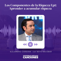 425. Los Componentes de la Riqueza Ep1: Aprender a acumular riqueza - Alejandro Cardona con Nayo Escobar