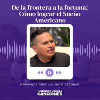 385. De la frontera a la fortuna: Cómo lograr el Sueño Americano - Los Hermanos Cruz con Nayo Escobar