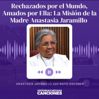 480. Rechazados por el Mundo, Amados por Ella: La Misión de la Madre Anastasia Jaramillo con Nayo Escobar