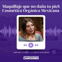 435. Maquillaje que no daña tu piel: Cosmética Orgánica Mexicana - Amparo López con Nayo Escobar