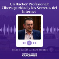 453. Un Hacker Profesional: Ciberseguridad y los Secretos del Internet - Conce Aguillón con Nayo Escobar
