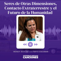 499. Seres de Otras Dimensiones, Contacto Extraterrestre y el Futuro de la Humanidad - Wendy Avalos
