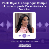 484. Paola Rojas I La Mujer que Rompió el Estereotipo de Presentadora de Noticias con Nayo Escobar