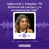 400. Sobrevivir y Triunfar: Él destrozó mi cuerpo y yo reconstruí mi vida Paola Santos con Nayo Escobar