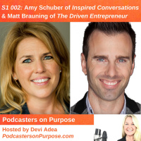 S1 002: Amy Schuber of Inspired Conversations and Matt Brauning of The Driven Entrepreneur