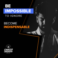 Be Impossible to Ignore. Become Indispensable.