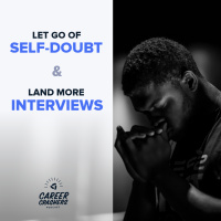 Let Go of Self-Doubt and Land More Interviews