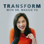 Transform With Dr. Maggie Yu