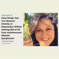 Case Study: Can You Reverse Anxiety or Depression WHILE Getting Rid of All Your Autoimmune Disease Symptoms?