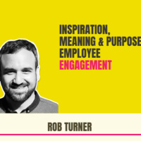 Inspiration, Meaning amp Purpose amp Employee Engagement | Rob Turner