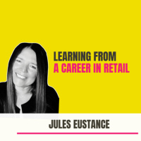 Learning from a career in retail | Jules Eustance