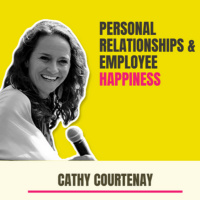 Personal Relationships amp Employee Happiness with Cathy Courtenay