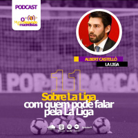 Episodio 11 - Sobre a La Liga com quem pode falar pela La Liga