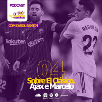 Episódio 4 - Sobre El Clásico, Ajax e Marcelo