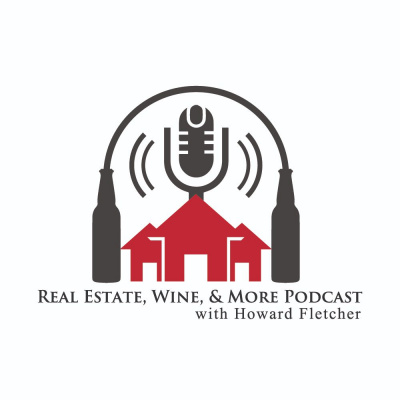 Real Estate, Wine,  More Podcast W/ Howard Fletcher