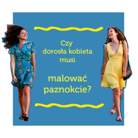 Czy dorosła kobieta musi malować paznokcie? |Jakoś to będzie!| S01E08