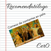 Recomendatólogo - 02 - Cameos de cantantes en pelis 