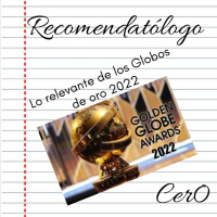 Recomendatólogo - 08 - Lo relevante de los Globos de oro 2022