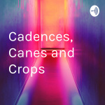 Cadences, Canes And Crops
